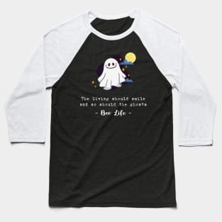 The living should smile and so should the ghosts Baseball T-Shirt